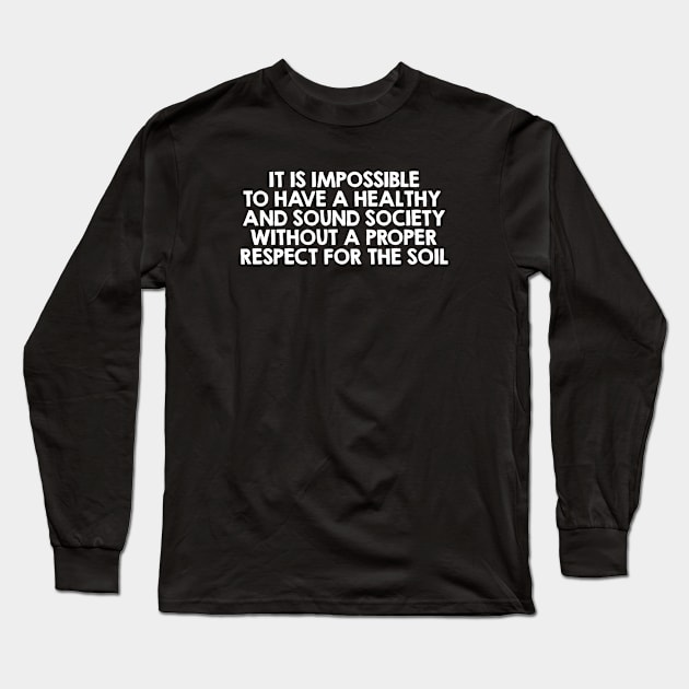 Respect For The Soil. Farmer Agriculture Quote / Saying Art Design Long Sleeve T-Shirt by kamodan